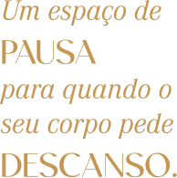 Um espaço de pausa para quando o seu corpo pede descanso