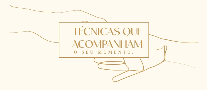 Técnicas que acompanham o seu momento.